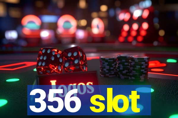 356 slot